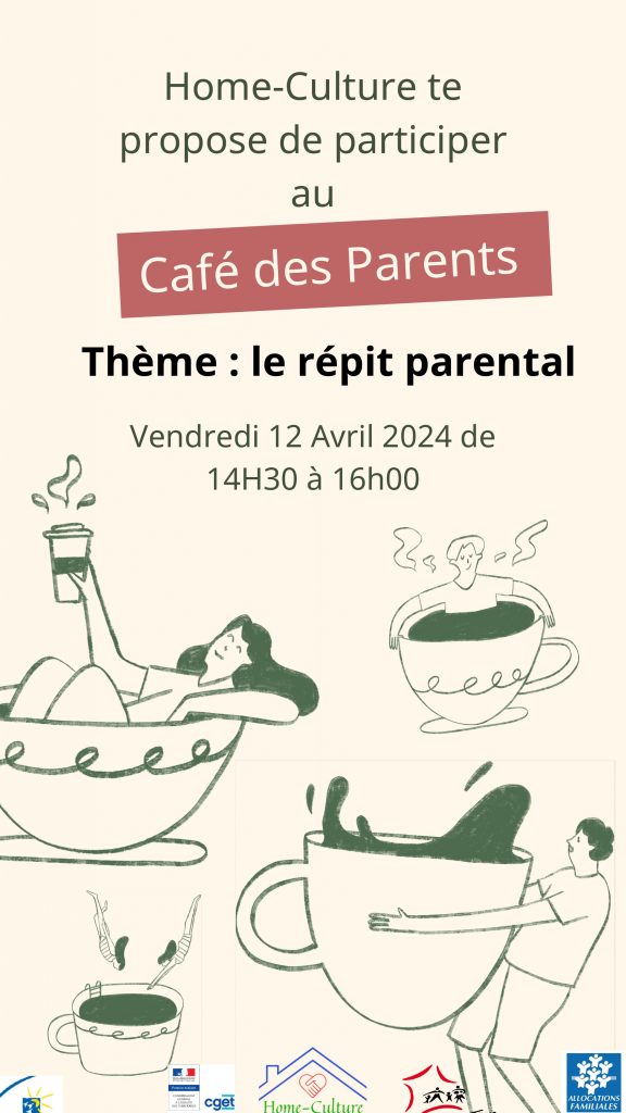 Affiche disant : Home-Culture te propose de participer au Café des Parents. Thème : le répit parental. Vendredi 12 avril 2024 de 14h30 à 16h. 